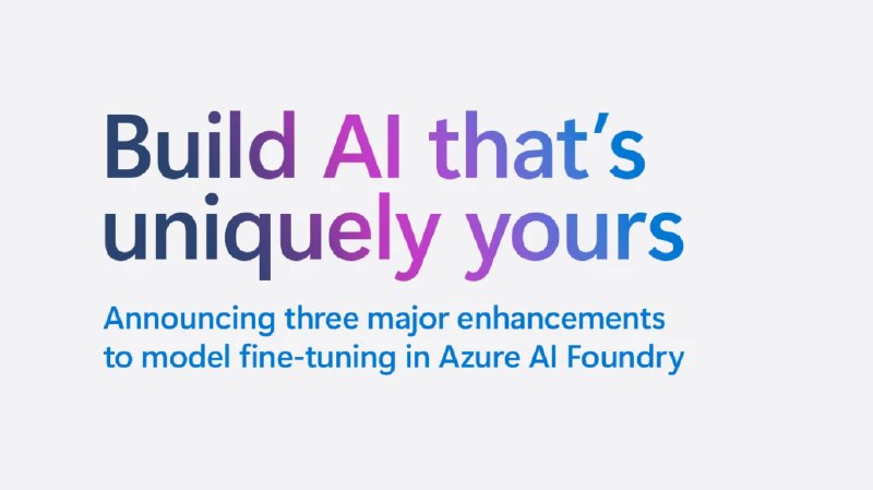 Azure AI Foundry 全面升级大模型微调能力，支持 RFT 与 SFT - WinDiscover