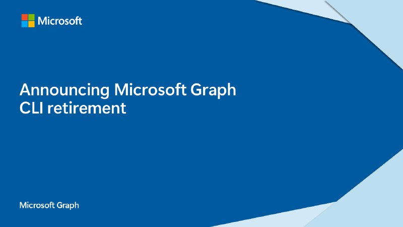 微软将逐步弃用 Microsoft Graph CLI 和 Microsoft Graph Toolkit - WinDiscover