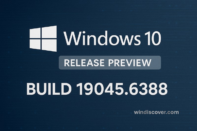 发布预览通道 Windows 10 Build 19045.6388（KB5066198）开始推送 - WinDiscover