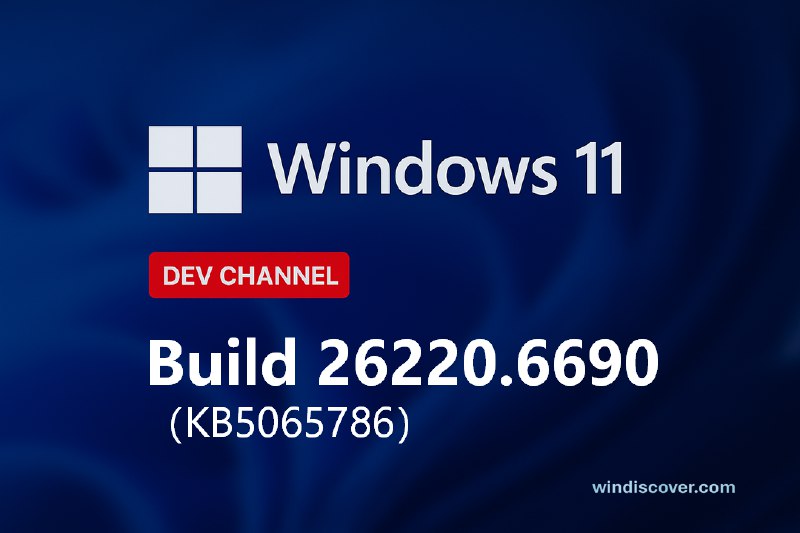 Dev 分支 Windows 11 Build 26220.6690（KB5065786）开始推送 - WinDiscover