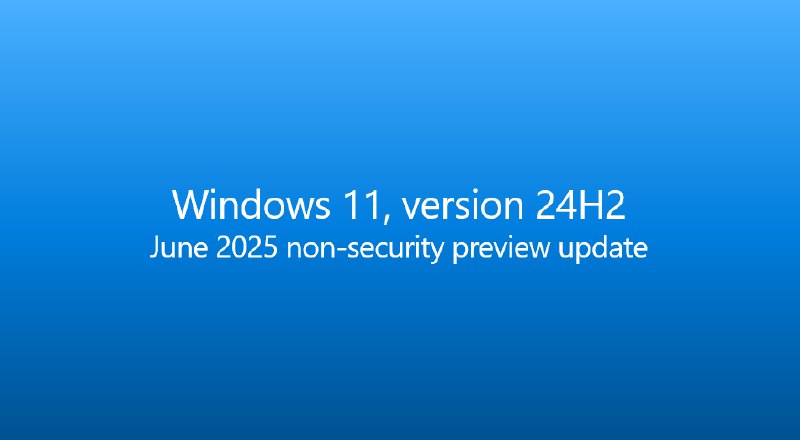 Windows 11 24H2 六月非安全预览更新 KB5060829 开始推送 - WinDiscover