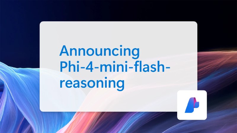 微软推出 Phi-4-mini-flash-reasoning 小语言模型 - WinDiscover