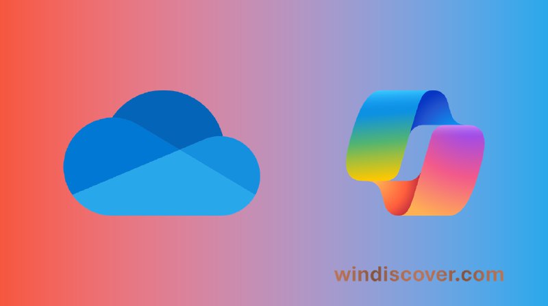 微软宣布 OneDrive 文件现已集成 Copilot 体验 - WinDiscover