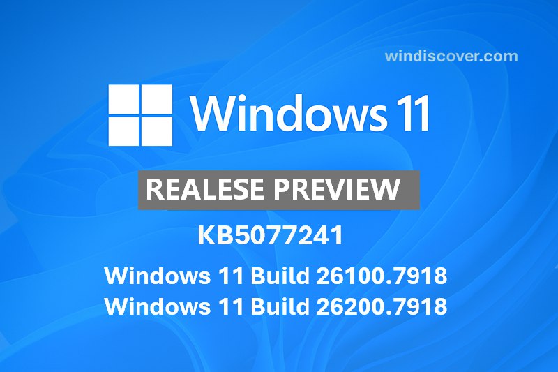 发布预览通道开始推送 Windows 11 Build 26100.7918 和 Build 26200.7918（KB5077241） - WinDiscover