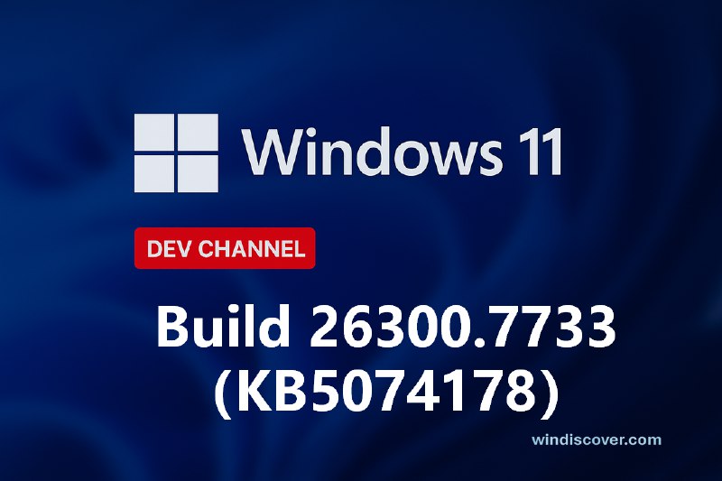 Dev 分支 Windows 11 Build 26300.7733（KB5074178）开始推送 - WinDiscover