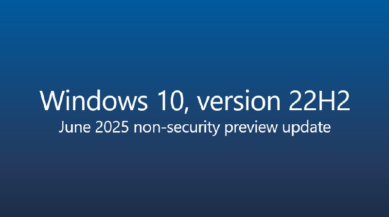 Windows 10 六月非安全预览更新 KB5061087 开始推送 - WinDiscover