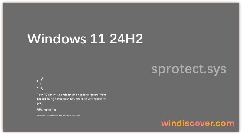 Windows 11 24H2 更新会导致装有 sprotect.sys 驱动的设备出现蓝屏故障 - WinDiscover