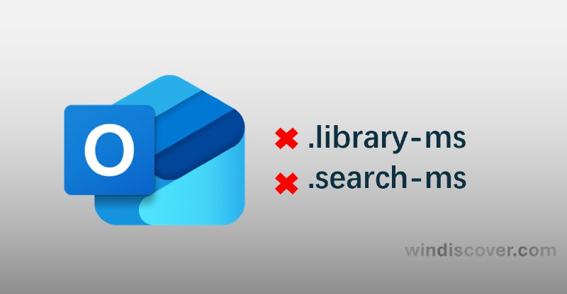 Outlook 将禁用 .library-ms 和 .search-ms 附件类型 - WinDiscover