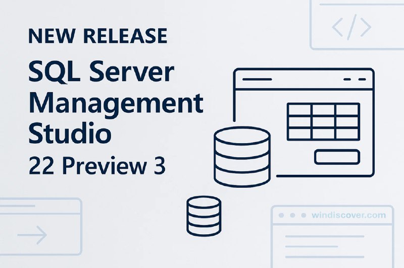 SQL Server Management Studio 22（预览版 3）已发布 - WinDiscover